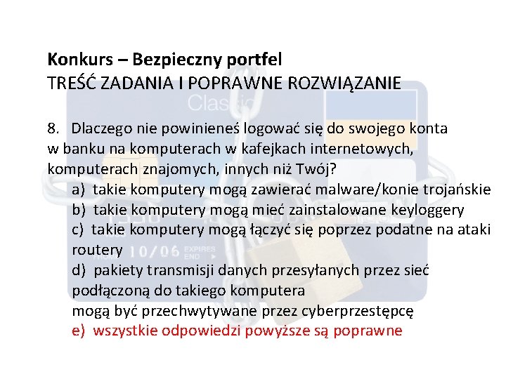 Konkurs – Bezpieczny portfel TREŚĆ ZADANIA I POPRAWNE ROZWIĄZANIE 8. Dlaczego nie powinieneś logować