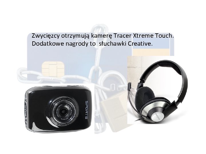 Zwycięzcy otrzymują kamerę Tracer Xtreme Touch. Dodatkowe nagrody to słuchawki Creative. 