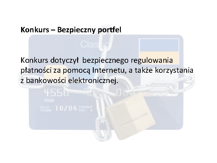 Konkurs – Bezpieczny portfel Konkurs dotyczył bezpiecznego regulowania płatności za pomocą Internetu, a także