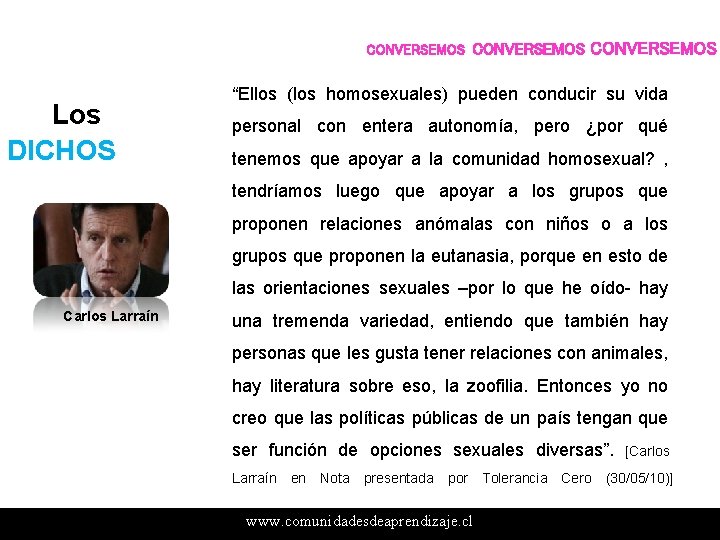 CONVERSEMOS Los DICHOS CONVERSEMOS “Ellos (los homosexuales) pueden conducir su vida personal con entera