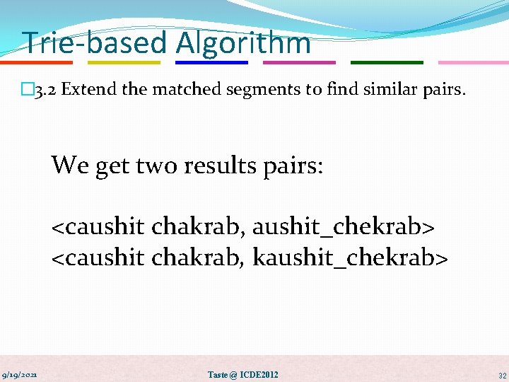 Trie-based Algorithm � 3. 2 Extend the matched segments to find similar pairs. We