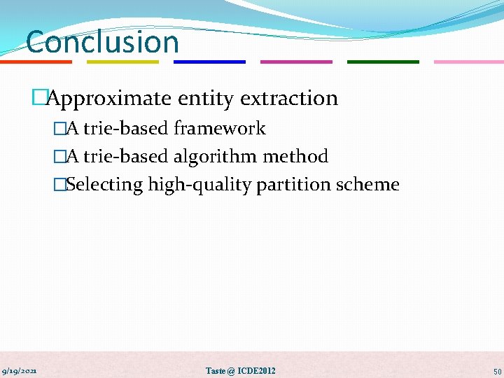 Conclusion �Approximate entity extraction �A trie-based framework �A trie-based algorithm method �Selecting high-quality partition