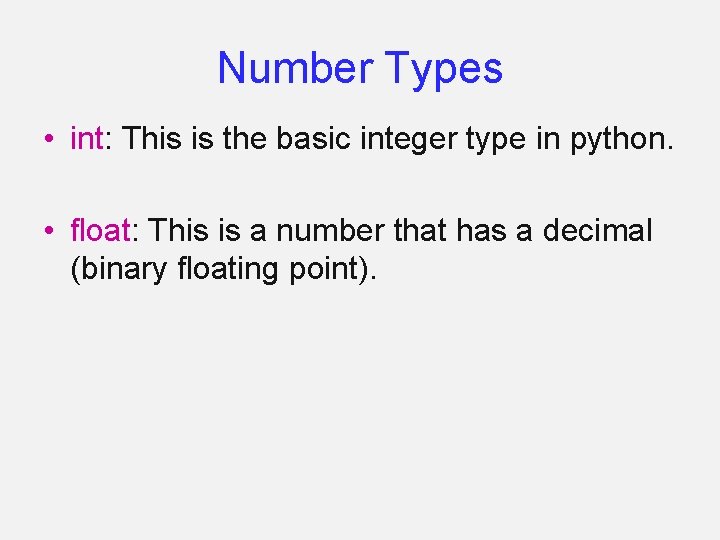 Number Types • int: This is the basic integer type in python. • float: