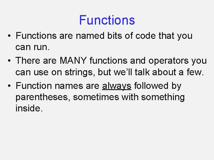 Functions • Functions are named bits of code that you can run. • There