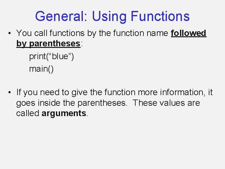 General: Using Functions • You call functions by the function name followed by parentheses: