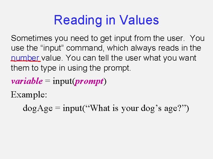 Reading in Values Sometimes you need to get input from the user. You use