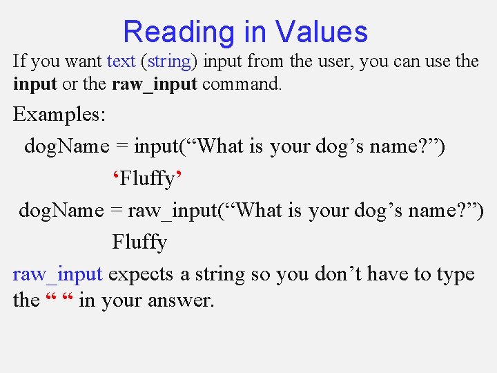 Reading in Values If you want text (string) input from the user, you can