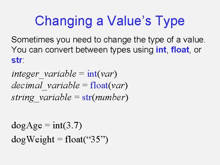Changing a Value’s Type Sometimes you need to change the type of a value.
