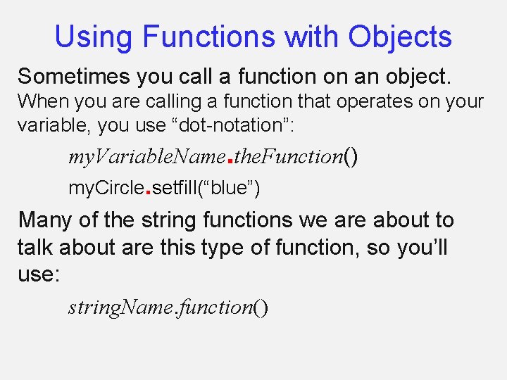 Using Functions with Objects Sometimes you call a function on an object. When you