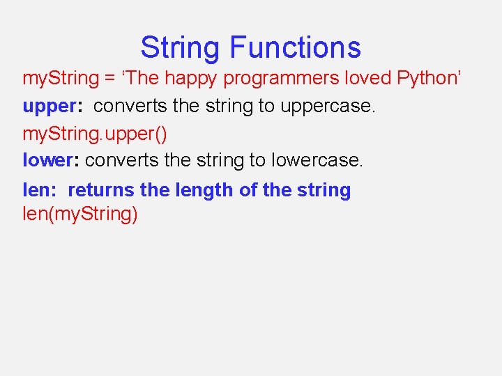 String Functions my. String = ‘The happy programmers loved Python’ upper: converts the string