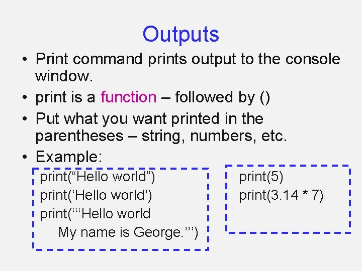 Outputs • Print command prints output to the console window. • print is a