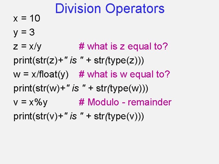 Division Operators x = 10 y=3 z = x/y # what is z equal