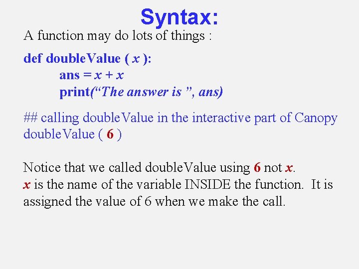 Syntax: A function may do lots of things : def double. Value ( x