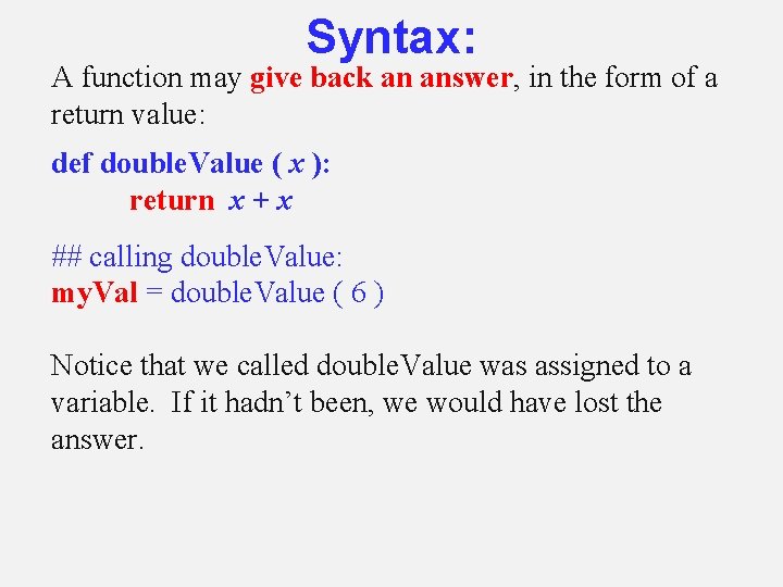 Syntax: A function may give back an answer, in the form of a return