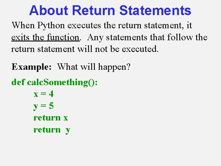 About Return Statements When Python executes the return statement, it exits the function. Any