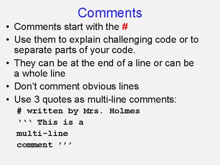 Comments • Comments start with the # • Use them to explain challenging code