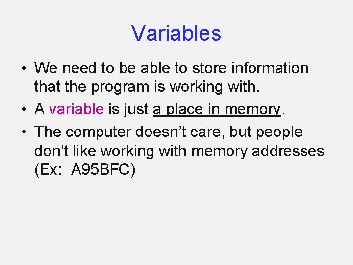 Variables • We need to be able to store information that the program is