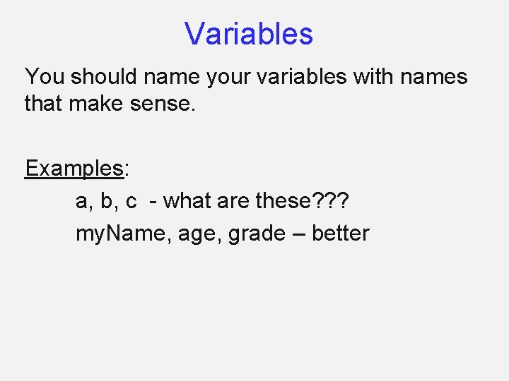 Variables You should name your variables with names that make sense. Examples: a, b,