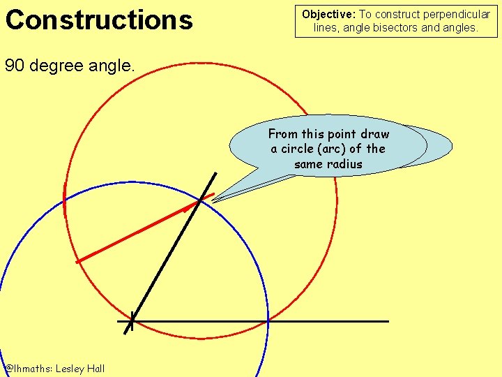 Constructions Objective: To construct perpendicular lines, angle bisectors and angles. 90 degree angle. From
