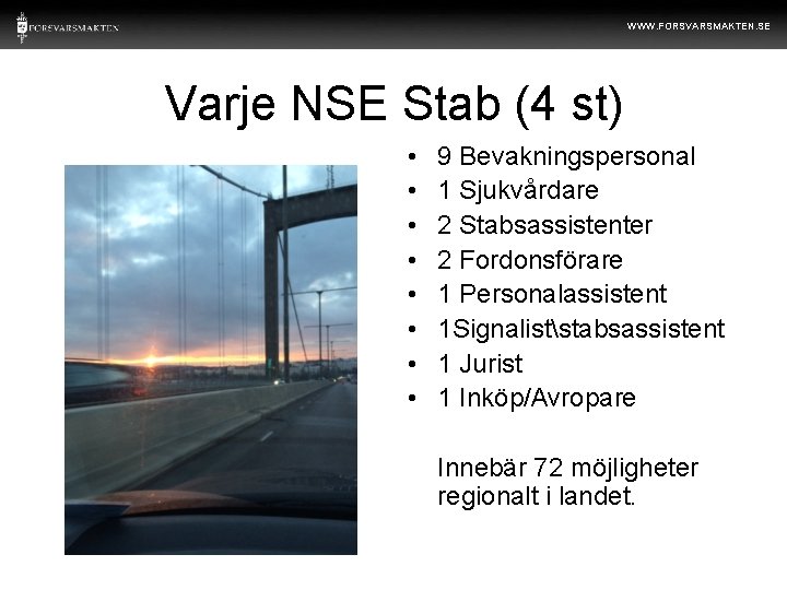 WWW. FORSVARSMAKTEN. SE Varje NSE Stab (4 st) • • 9 Bevakningspersonal 1 Sjukvårdare