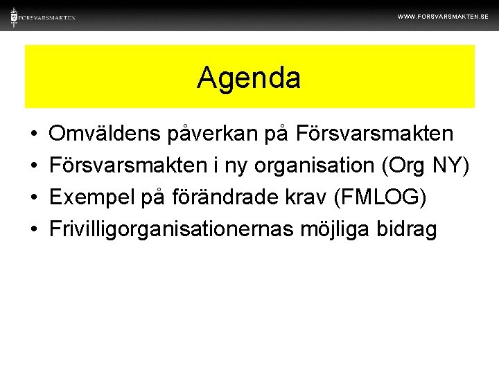 WWW. FORSVARSMAKTEN. SE Agenda • • Omväldens påverkan på Försvarsmakten i ny organisation (Org