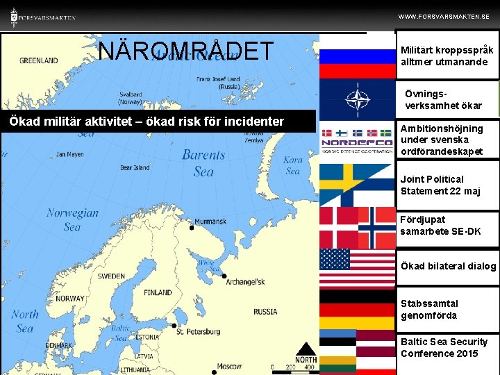 WWW. FORSVARSMAKTEN. SE NÄROMRÅDET RYSSLAN D Militärt kroppsspråk alltmer utmanande Övningsverksamhet ökar Ökad militär