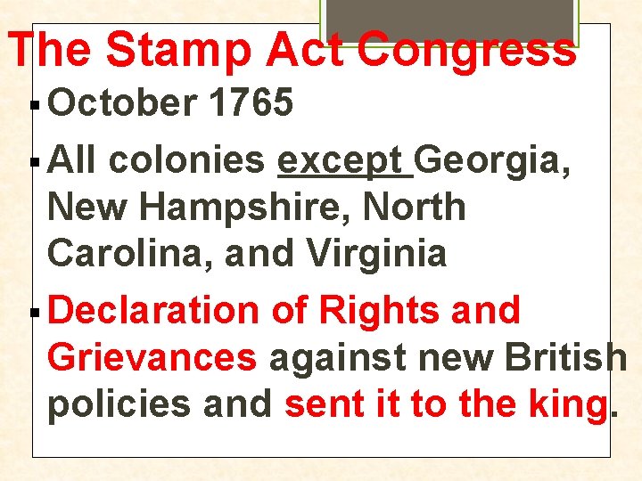 The Stamp Act Congress § October 1765 § All colonies except Georgia, New Hampshire,