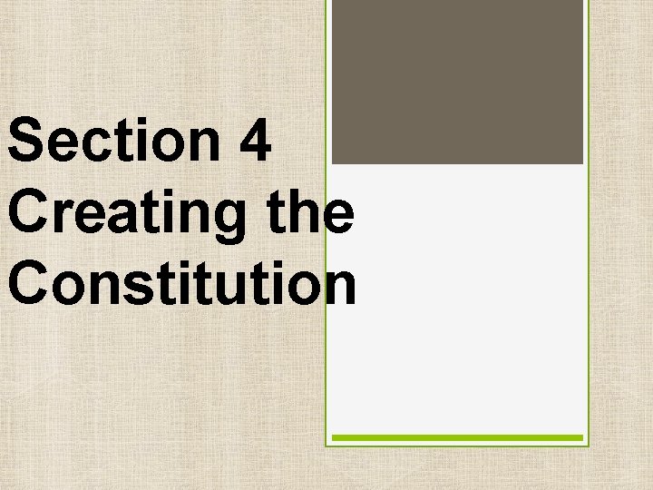 Section 4 Creating the Constitution 