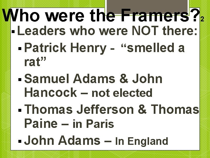 Who were the Framers? § Leaders who were NOT there: § Patrick Henry -