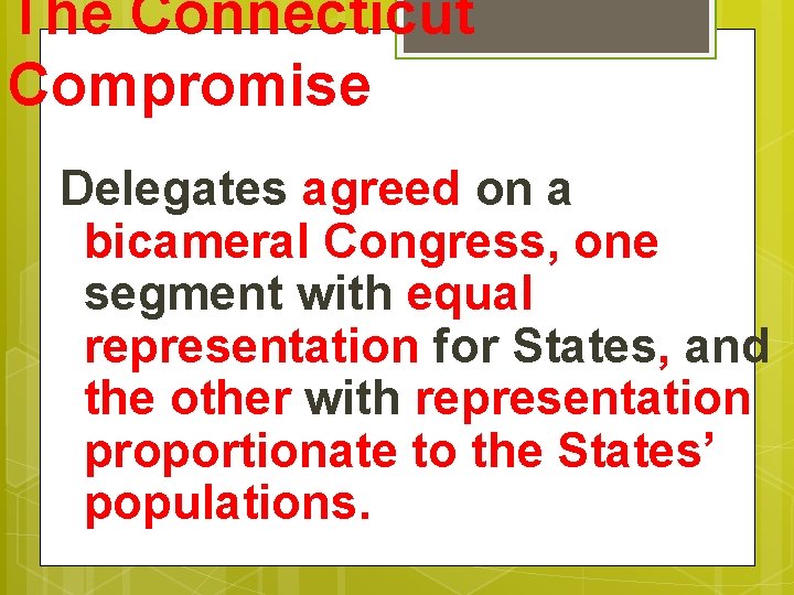 The Connecticut Compromise Delegates agreed on a bicameral Congress, one segment with equal representation