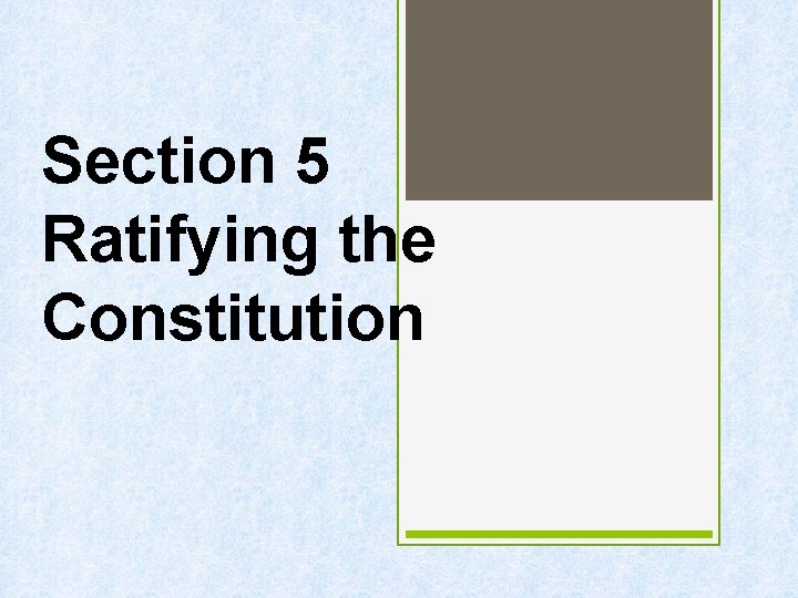 Section 5 Ratifying the Constitution 