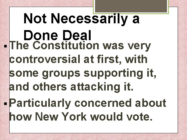 Not Necessarily a Done Deal § The Constitution was very controversial at first, with