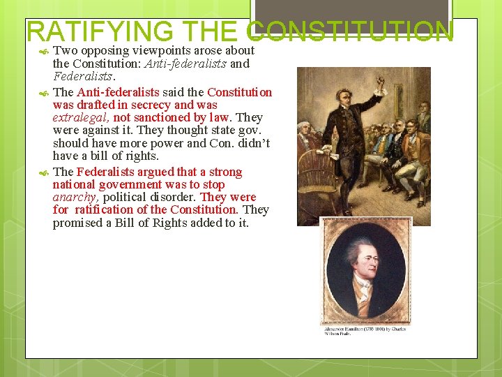 RATIFYING THE CONSTITUTION Two opposing viewpoints arose about the Constitution: Anti-federalists and Federalists. The