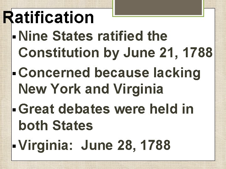 Ratification § Nine States ratified the Constitution by June 21, 1788 § Concerned because