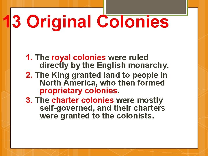 13 Original Colonies 1. The royal colonies were ruled directly by the English monarchy.