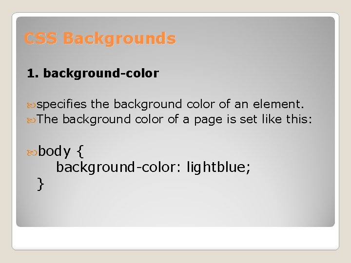 CSS Backgrounds 1. background-color specifies the background color of an element. The background color
