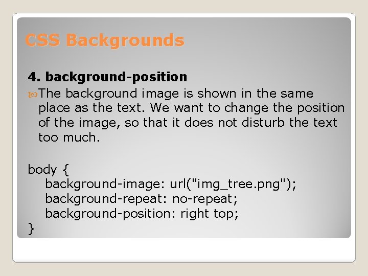 CSS Backgrounds 4. background-position The background image is shown in the same place as