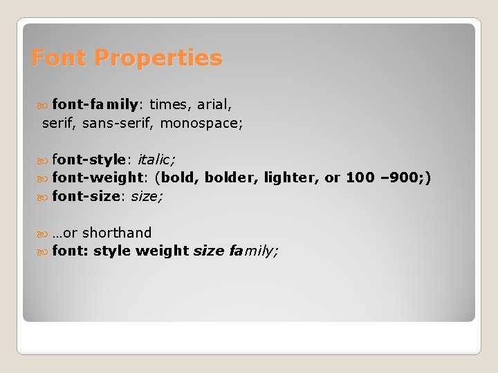 Font Properties font-family: times, arial, serif, sans-serif, monospace; font-style: italic; font-weight: (bold, bolder, lighter,