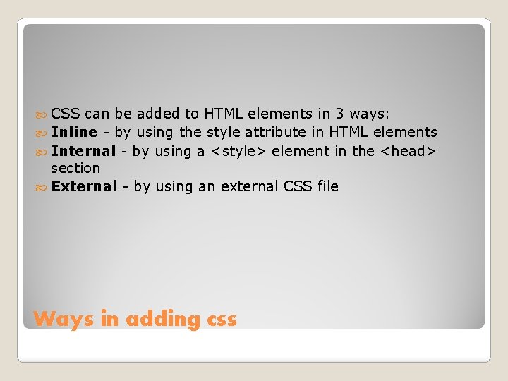  CSS can be added to HTML elements in 3 ways: Inline - by