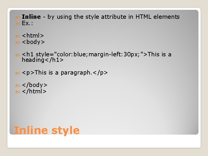  Inline Ex. : - by using the style attribute in HTML elements <html>