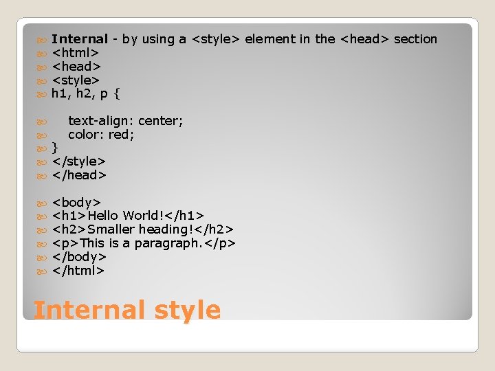  Internal - by using a <style> element in the <head> section <html> <head>