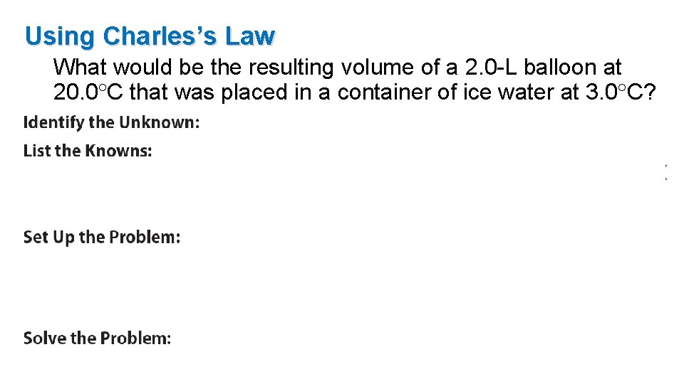 Using Charles’s Law What would be the resulting volume of a 2. 0 -L