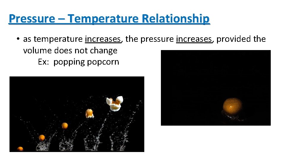 Pressure – Temperature Relationship • as temperature increases, the pressure increases, provided the volume
