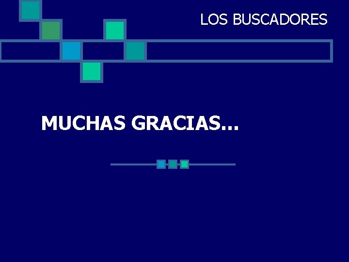 LOS BUSCADORES MUCHAS GRACIAS… 