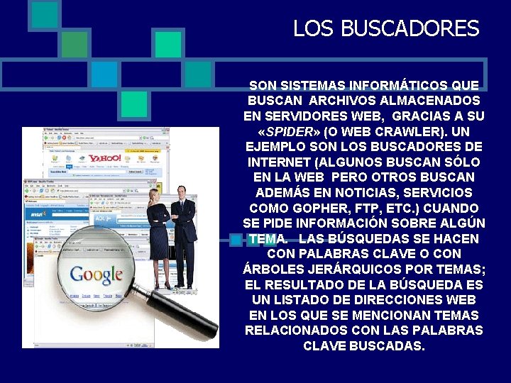 LOS BUSCADORES SON SISTEMAS INFORMÁTICOS QUE BUSCAN ARCHIVOS ALMACENADOS EN SERVIDORES WEB, GRACIAS A