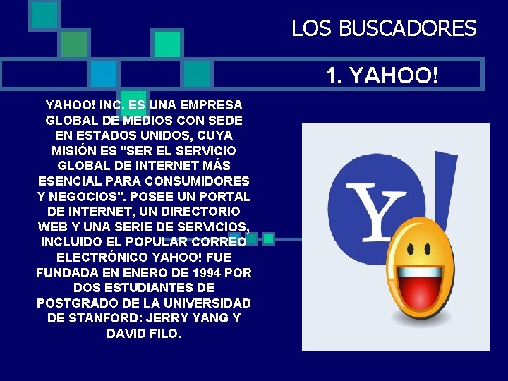 LOS BUSCADORES 1. YAHOO! INC. ES UNA EMPRESA GLOBAL DE MEDIOS CON SEDE EN