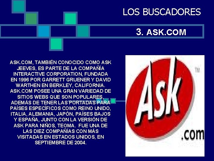 LOS BUSCADORES 3. ASK. COM, TAMBIÉN CONOCIDO COMO ASK JEEVES, ES PARTE DE LA