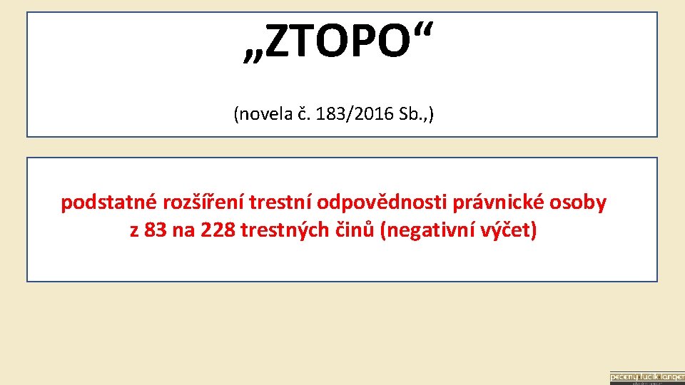 „ZTOPO“ (novela č. 183/2016 Sb. , ) podstatné rozšíření trestní odpovědnosti právnické osoby z