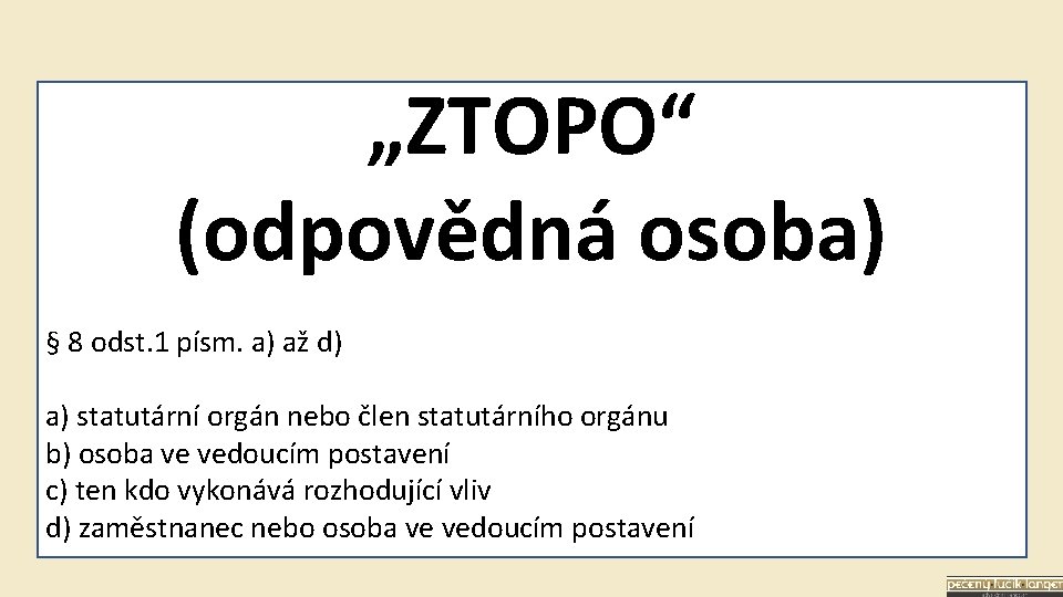 „ZTOPO“ (odpovědná osoba) § 8 odst. 1 písm. a) až d) a) statutární orgán