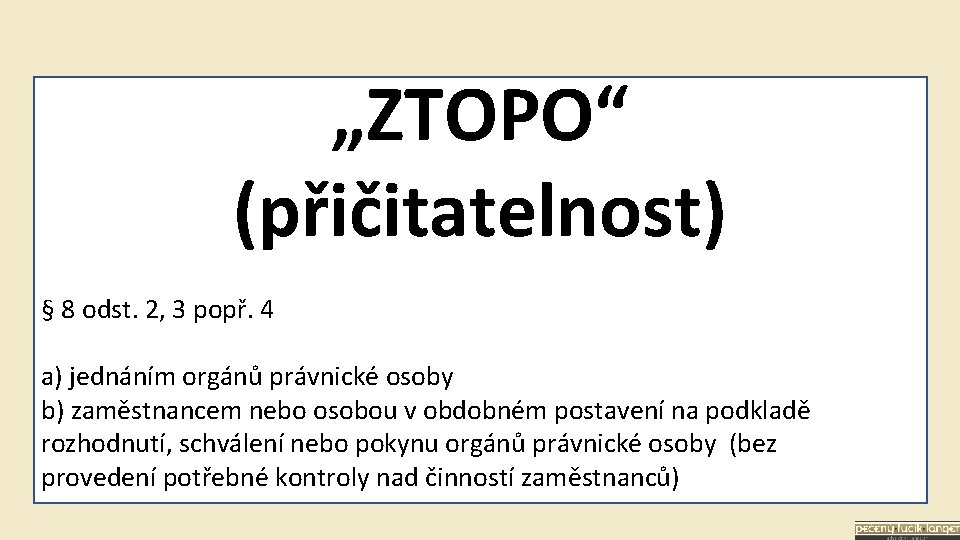 „ZTOPO“ (přičitatelnost) § 8 odst. 2, 3 popř. 4 a) jednáním orgánů právnické osoby